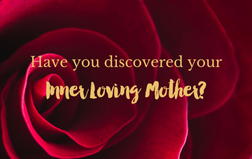 Have you discovered your Inner Loving Mother?