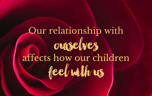Our relationship with ourselves affects how our children feel with us