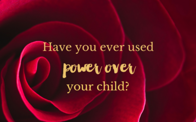 Have you ever used power over your child?