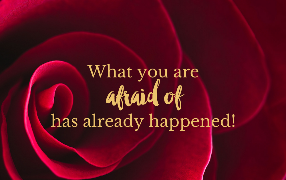 What you are afraid of has already happened!