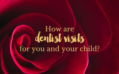How are dentist visits for you and your child?