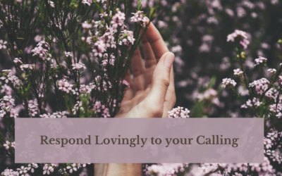 Respond Lovingly to Your Calling
