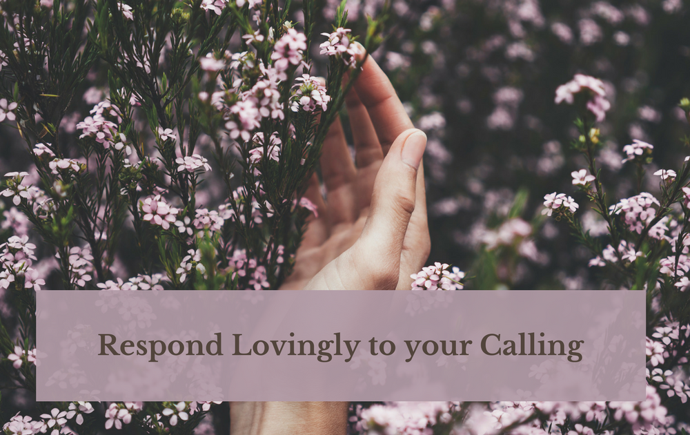 Respond Lovingly to Your Calling