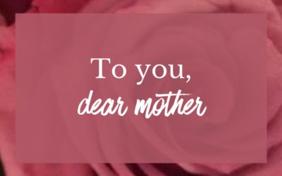 To you, dear mother
