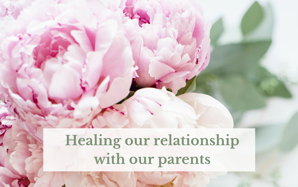 Healing our relationship with our own parents