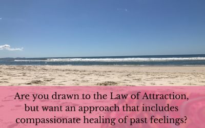 Are you drawn to the Law of Attraction, but want an approach that includes compassionate healing of past feelings?