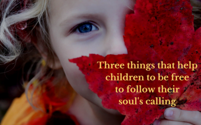 Three things that help children to be free to follow their soul’s calling