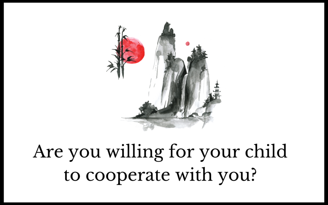Are you willing for your child to cooperate with you?