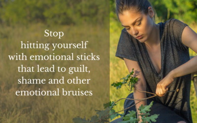 Stop hitting yourself with emotional sticks that lead to guilt, shame and other emotional bruises