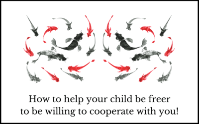 How to help your child be freer to be willing to cooperate with you!