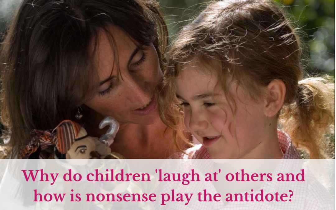Why do children ‘laugh at’ others and how is nonsense play the antidote?