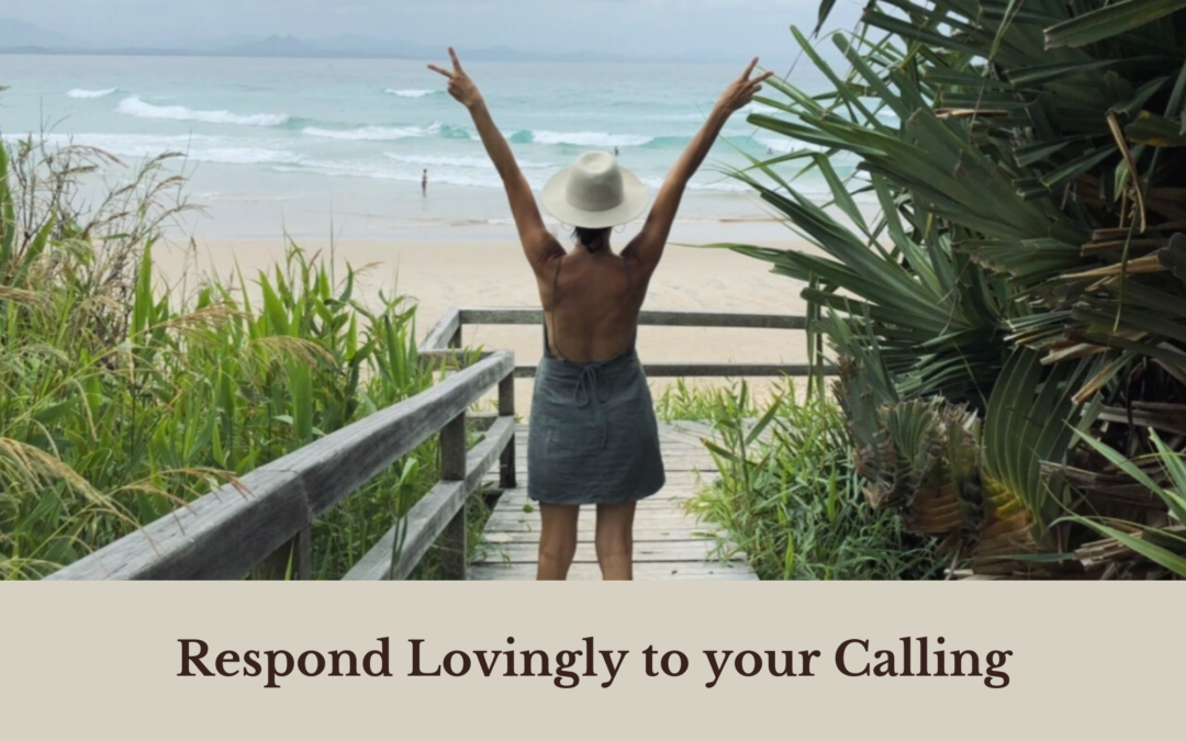 Responding Lovingly to your Calling (and understanding procrastination, second-guessing, fear and outer glitches in response to your calling!)