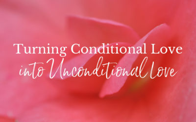 Changing Conditional Love into Unconditional Love