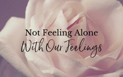 Not Feeling Alone with Our Feelings