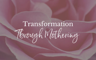 Transformation Through Mothering
