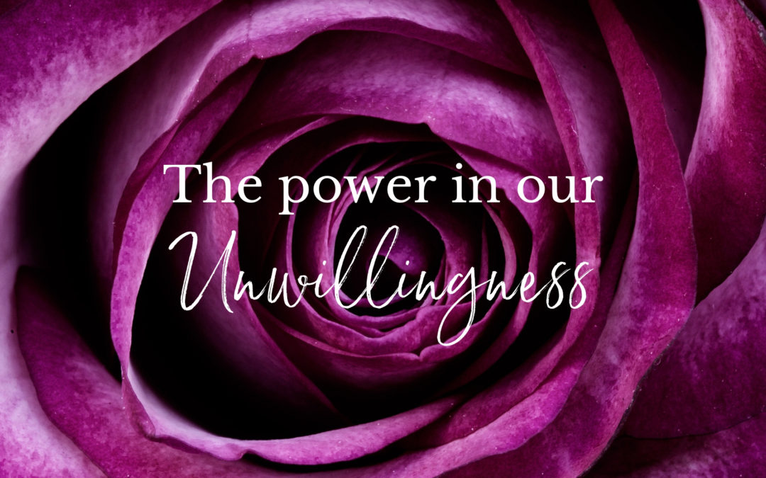 The Power in our Unwillingness