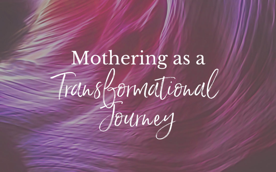 Mothering as a Transformational Journey