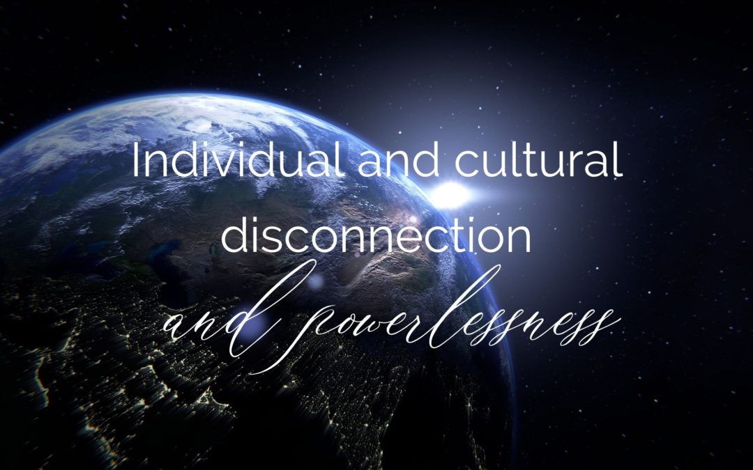 Individual and Cultural Disconnection and Powerlessness