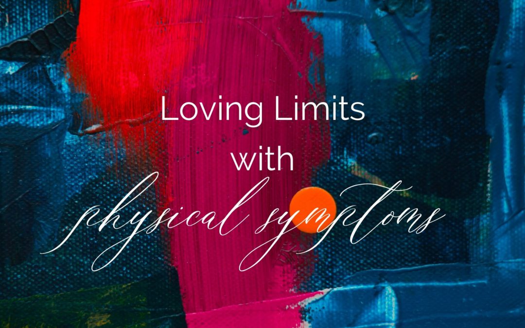Loving Limits with physical symptoms