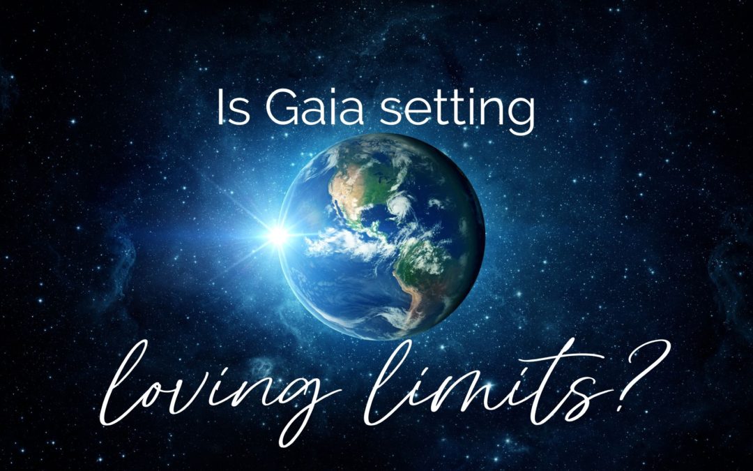 Is Gaia setting Loving Limits?