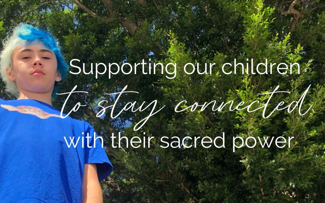 Supporting our children to stay connected with their sacred power