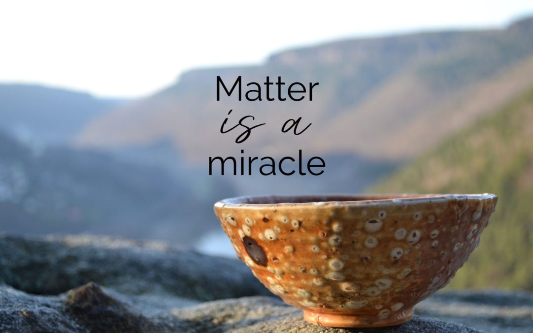 Matter is a miracle