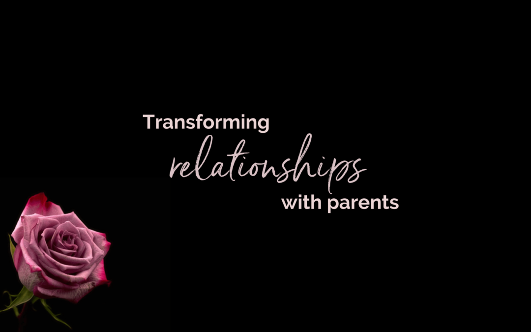 Transforming relationships with parents