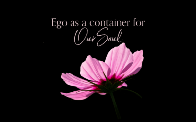 Ego as a container for our Soul