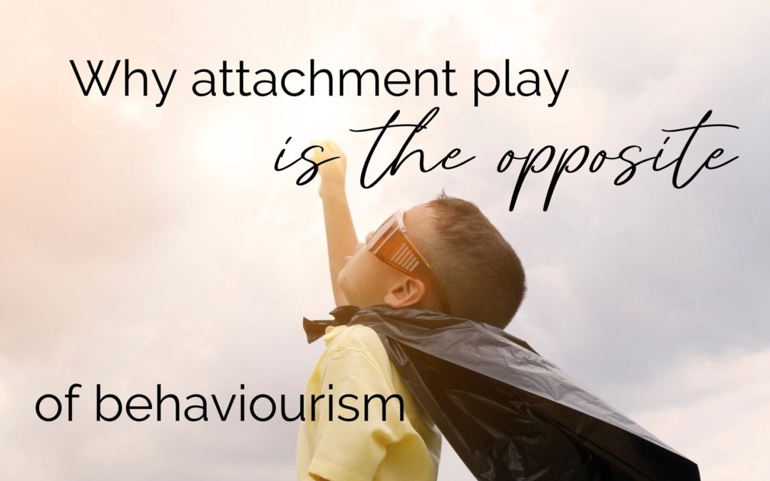 Why Attachment Play is the opposite of behaviourism