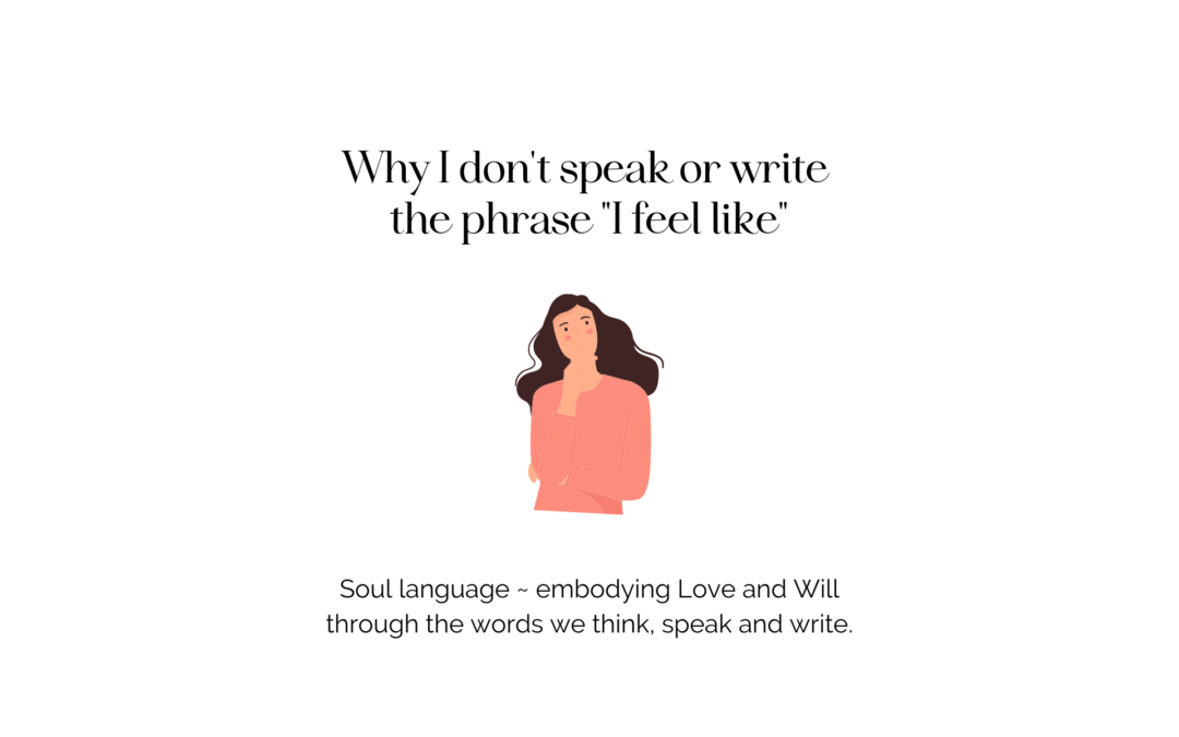 Why I don’t speak or write the phrase “I feel like”