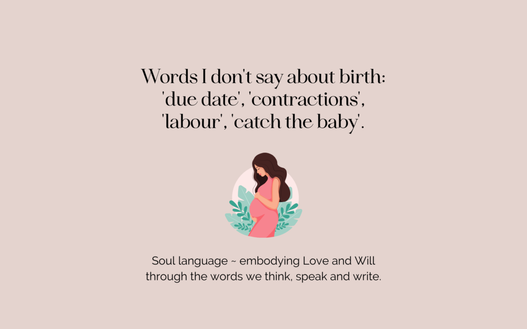 Some of the words I don’t say related to birthing