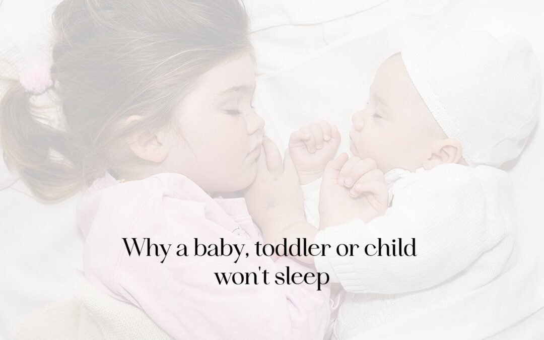 Why a baby, toddler or child won’t sleep