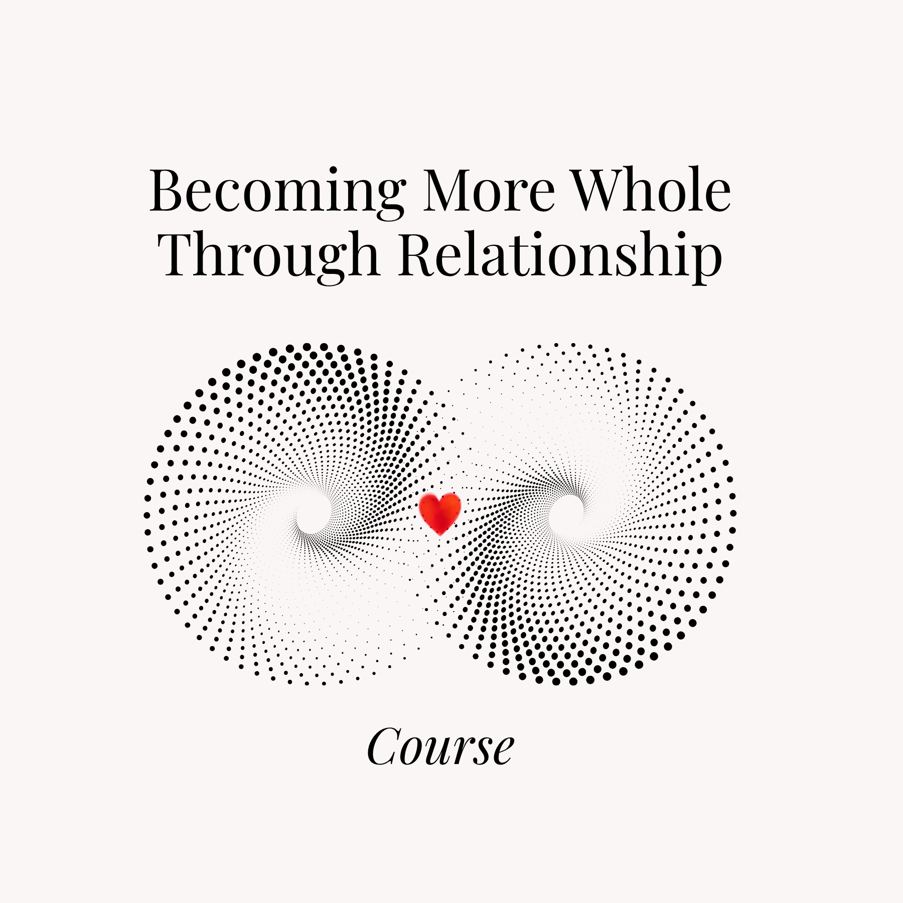 Copy of Becoming More Whole Through Relationship Course WEBSITE Samcart 1080 x 1350